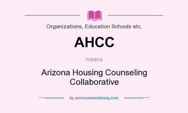 What does AHCC mean? It stands for Arizona Housing Counseling Collaborative