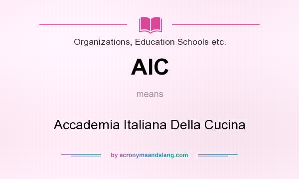 What does AIC mean? It stands for Accademia Italiana Della Cucina