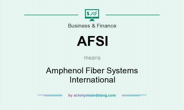 What does AFSI mean? It stands for Amphenol Fiber Systems International