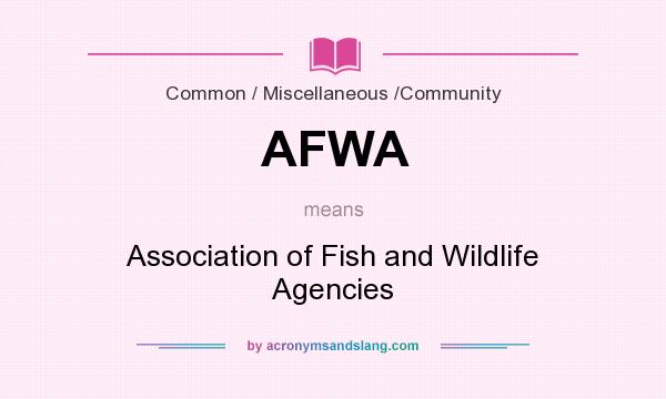 What does AFWA mean? It stands for Association of Fish and Wildlife Agencies