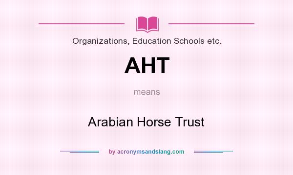 What does AHT mean? It stands for Arabian Horse Trust