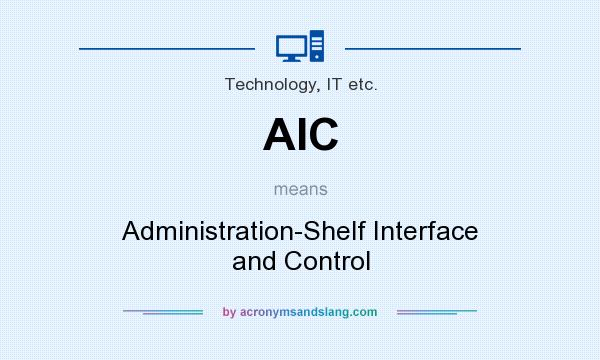 What does AIC mean? It stands for Administration-Shelf Interface and Control
