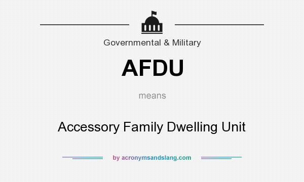 What does AFDU mean? It stands for Accessory Family Dwelling Unit