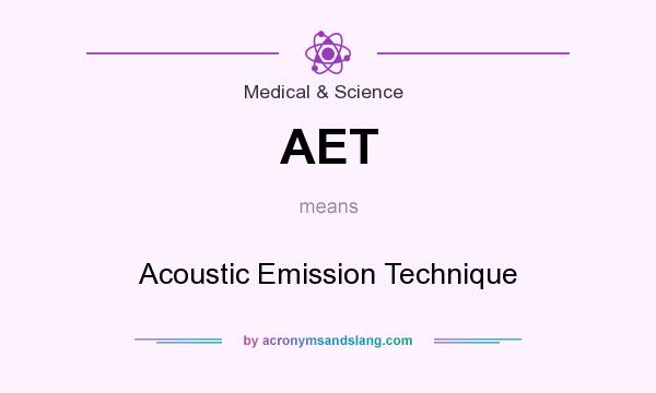 What does AET mean? It stands for Acoustic Emission Technique