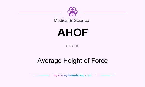 What does AHOF mean? It stands for Average Height of Force
