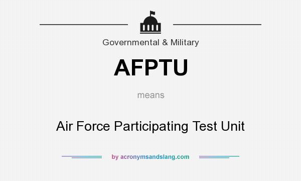 What does AFPTU mean? It stands for Air Force Participating Test Unit
