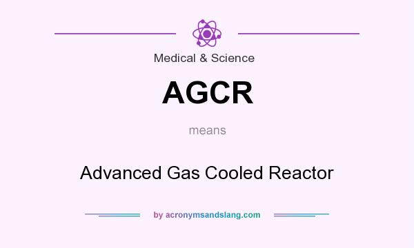What does AGCR mean? It stands for Advanced Gas Cooled Reactor