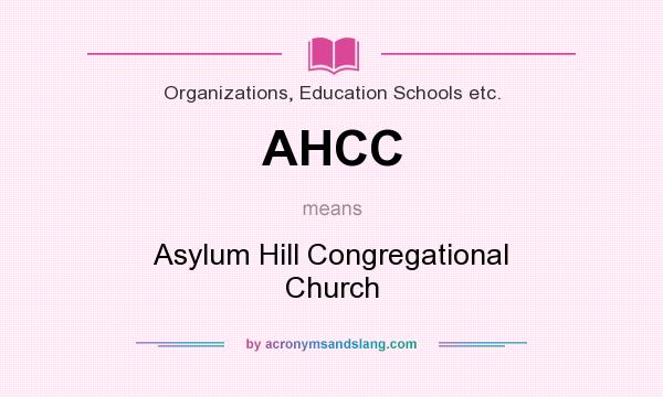 What does AHCC mean? It stands for Asylum Hill Congregational Church
