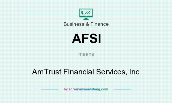 What does AFSI mean? It stands for AmTrust Financial Services, Inc