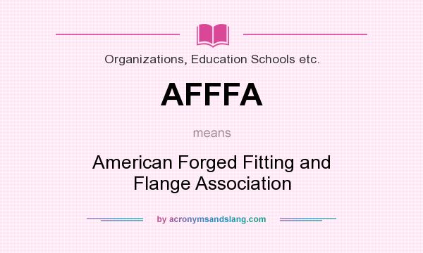 What does AFFFA mean? It stands for American Forged Fitting and Flange Association