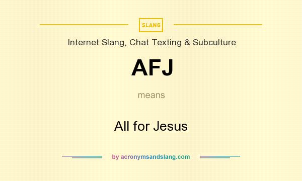 What does AFJ mean? It stands for All for Jesus