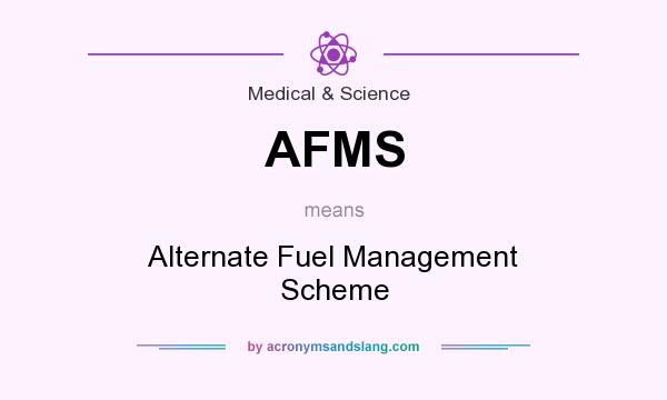 What does AFMS mean? It stands for Alternate Fuel Management Scheme