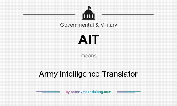 What does AIT mean? It stands for Army Intelligence Translator