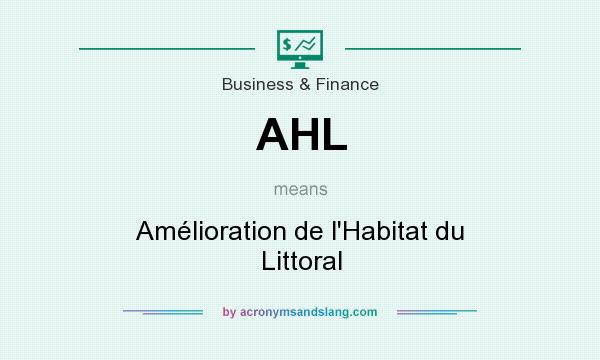 What does AHL mean? It stands for Amélioration de l`Habitat du Littoral