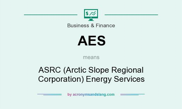 What does AES mean? It stands for ASRC (Arctic Slope Regional Corporation) Energy Services