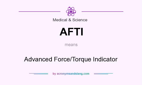 What does AFTI mean? It stands for Advanced Force/Torque Indicator