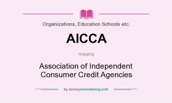 What does AICCA mean? It stands for Association of Independent Consumer Credit Agencies