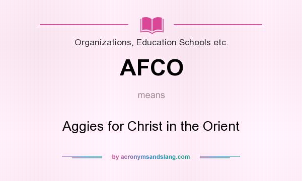 What does AFCO mean? It stands for Aggies for Christ in the Orient