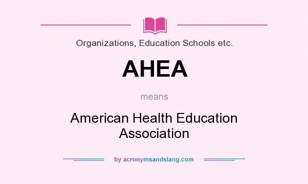 What does AHEA mean? It stands for American Health Education Association