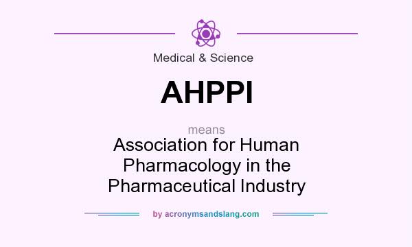 What does AHPPI mean? It stands for Association for Human Pharmacology in the Pharmaceutical Industry