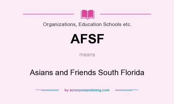 What does AFSF mean? It stands for Asians and Friends South Florida