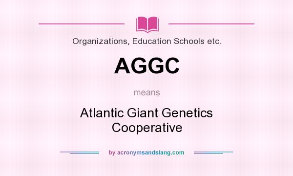 What does AGGC mean? It stands for Atlantic Giant Genetics Cooperative