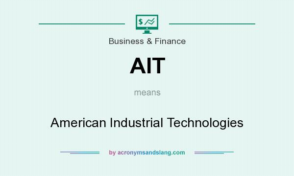 What does AIT mean? It stands for American Industrial Technologies