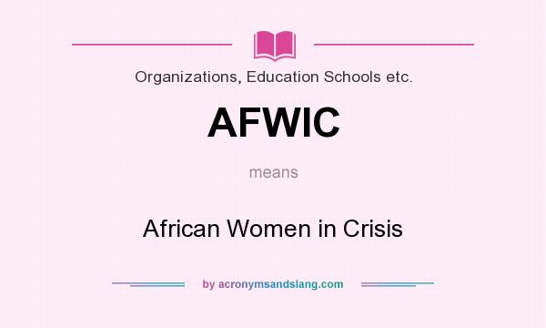 What does AFWIC mean? It stands for African Women in Crisis