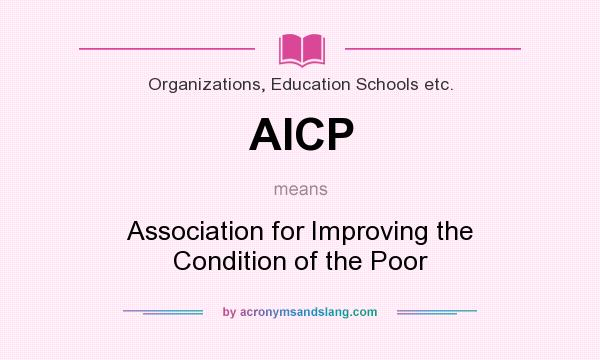 What does AICP mean? It stands for Association for Improving the Condition of the Poor