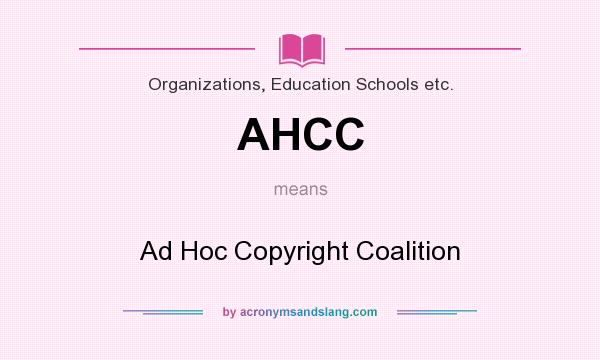 What does AHCC mean? It stands for Ad Hoc Copyright Coalition
