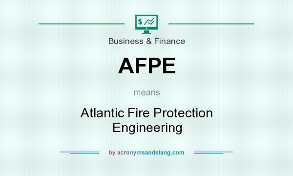 What does AFPE mean? It stands for Atlantic Fire Protection Engineering