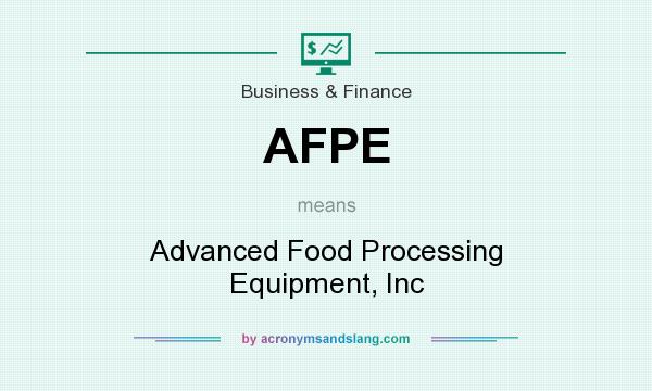 What does AFPE mean? It stands for Advanced Food Processing Equipment, Inc