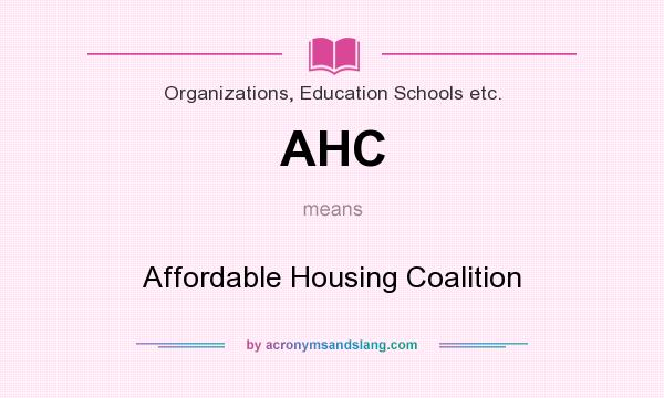 What does AHC mean? It stands for Affordable Housing Coalition