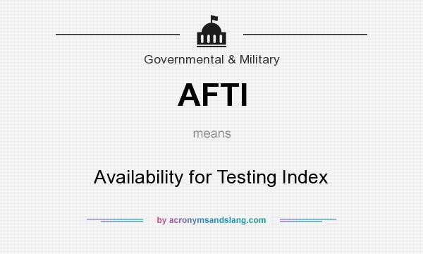 What does AFTI mean? It stands for Availability for Testing Index