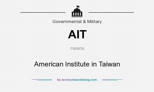 What does AIT mean? It stands for American Institute in Taiwan