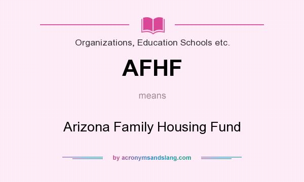 What does AFHF mean? It stands for Arizona Family Housing Fund