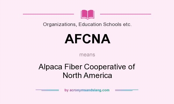 What does AFCNA mean? It stands for Alpaca Fiber Cooperative of North America