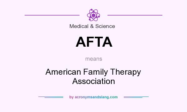 What does AFTA mean? It stands for American Family Therapy Association