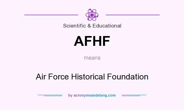 What does AFHF mean? It stands for Air Force Historical Foundation