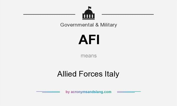 What does AFI mean? It stands for Allied Forces Italy