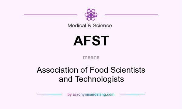 What does AFST mean? It stands for Association of Food Scientists and Technologists