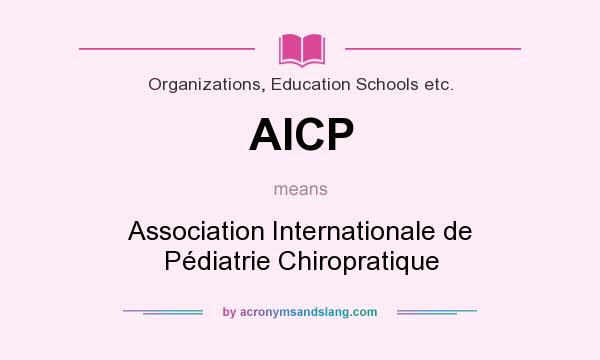 What does AICP mean? It stands for Association Internationale de Pédiatrie Chiropratique