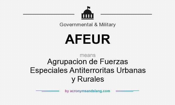 What does AFEUR mean? It stands for Agrupacion de Fuerzas Especiales Antiterroritas Urbanas y Rurales