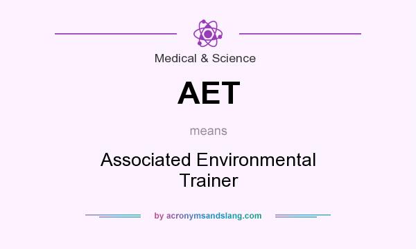 What does AET mean? It stands for Associated Environmental Trainer