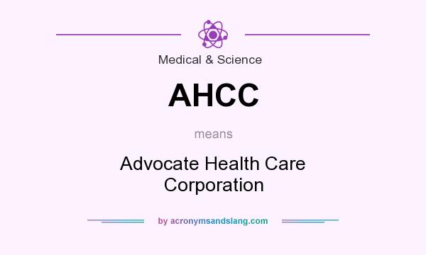 What does AHCC mean? It stands for Advocate Health Care Corporation