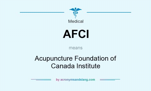 What does AFCI mean? It stands for Acupuncture Foundation of Canada Institute