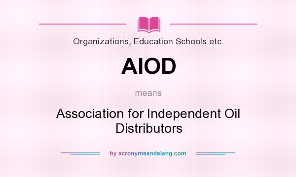 What does AIOD mean? It stands for Association for Independent Oil Distributors