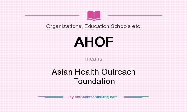 What does AHOF mean? It stands for Asian Health Outreach Foundation