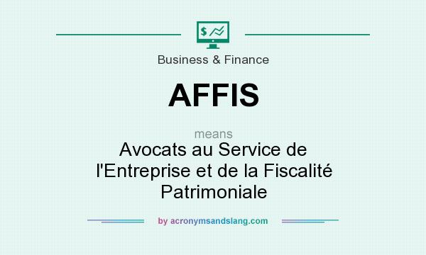 What does AFFIS mean? It stands for Avocats au Service de l`Entreprise et de la Fiscalité Patrimoniale