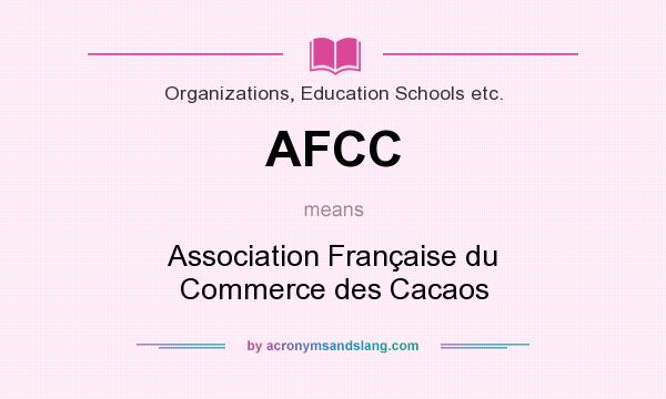 What does AFCC mean? It stands for Association Française du Commerce des Cacaos